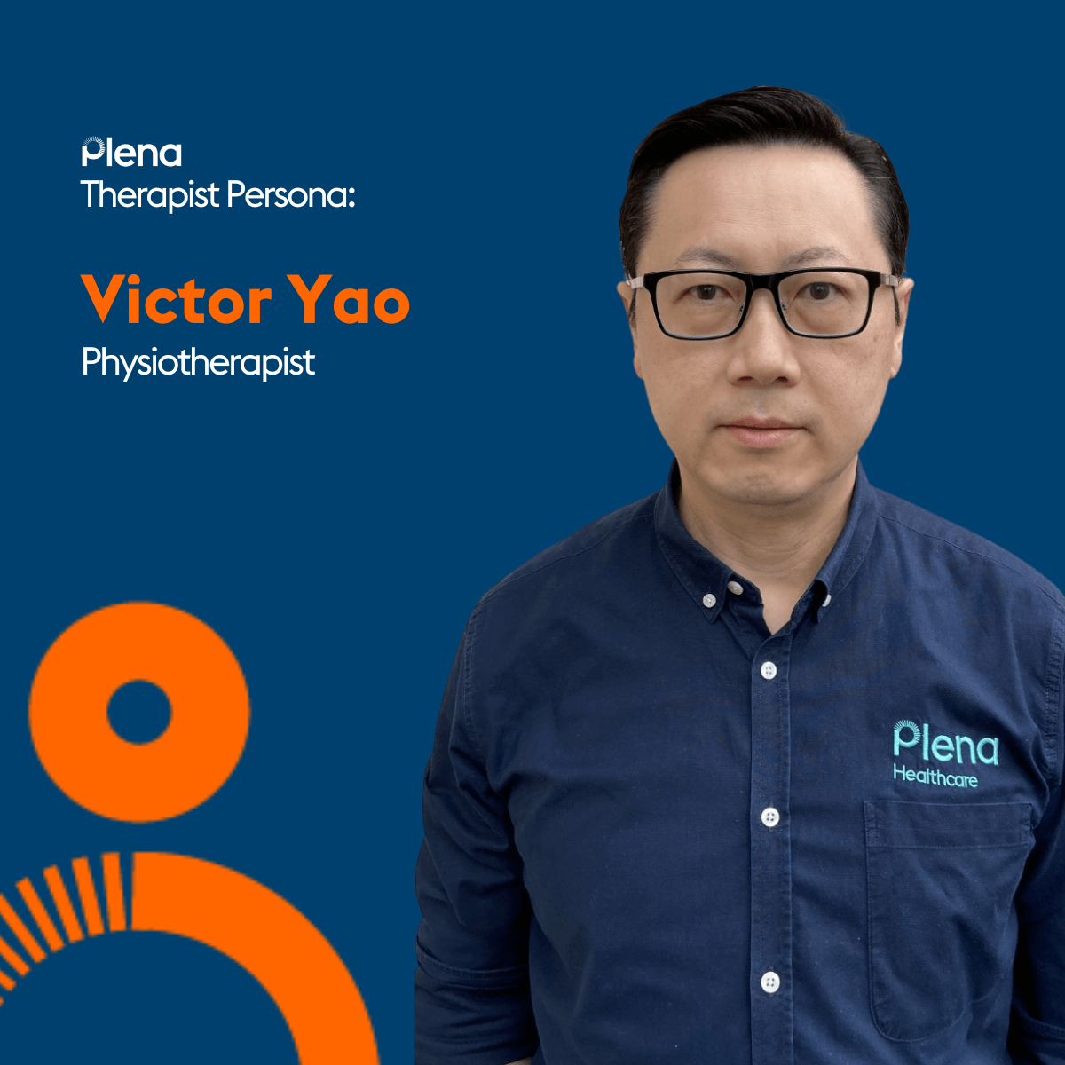 Victor Yao. An Asian man with short black hair, glasses, and who is wearing a dark blue button up with the logo ‘Plena Healthcare, with a blue background behind him and text reading: ‘Plena Therapist Persona: Victor Yao Physiotherapist’